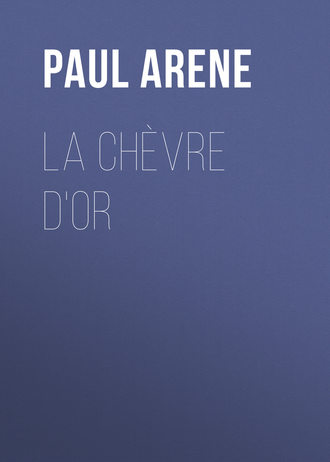 Paul Arene. La Ch?vre d'Or