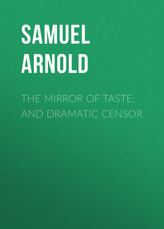 Arnold Samuel James. The Mirror of Taste, and Dramatic Censor