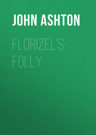 Ashton John. Florizel's Folly