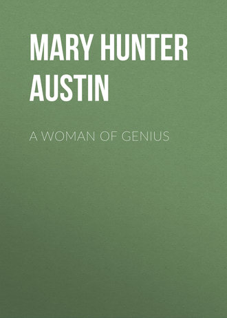 Mary Hunter Austin. A Woman of Genius