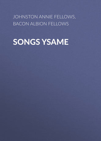 Johnston Annie Fellows. Songs Ysame