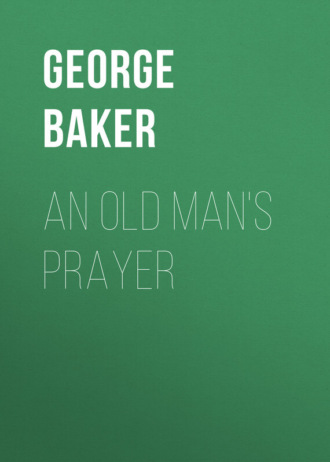 Baker George Melville. An Old Man's Prayer