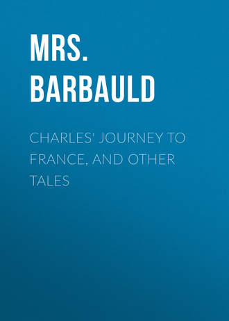 Mrs. Barbauld. Charles' Journey to France, and Other Tales