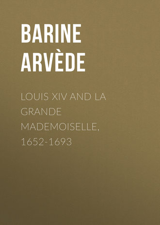Barine Arv?de. Louis XIV and La Grande Mademoiselle, 1652-1693
