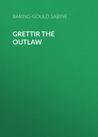 Baring-Gould Sabine. Grettir the Outlaw