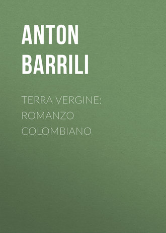 Barrili Anton Giulio. Terra vergine: romanzo colombiano
