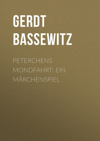 Gerdt von Bassewitz. Peterchens Mondfahrt: Ein M?rchenspiel