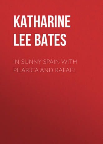 Katharine Lee Bates. In Sunny Spain with Pilarica and Rafael