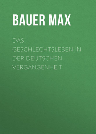 Bauer Max. Das Geschlechtsleben in der Deutschen Vergangenheit