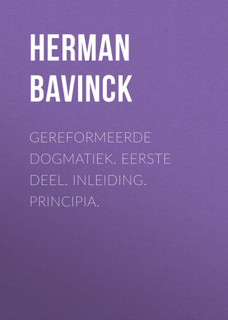 Herman Bavinck. Gereformeerde dogmatiek. Eerste deel. Inleiding. Principia.