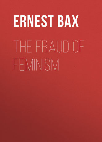 Bax Ernest Belfort. The Fraud of Feminism