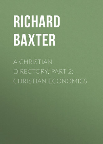 Baxter Richard. A Christian Directory, Part 2: Christian Economics