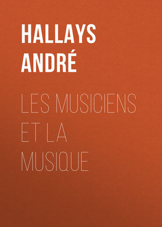 Hallays Andr?. Les musiciens et la musique