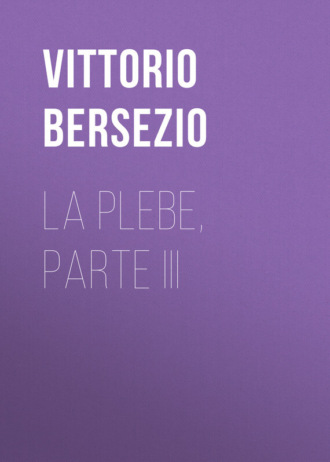 Bersezio Vittorio. La plebe, parte III
