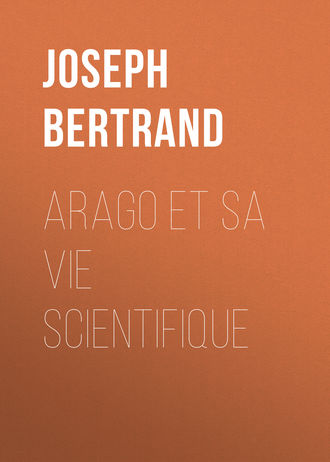 Joseph Bertrand. Arago et sa vie scientifique