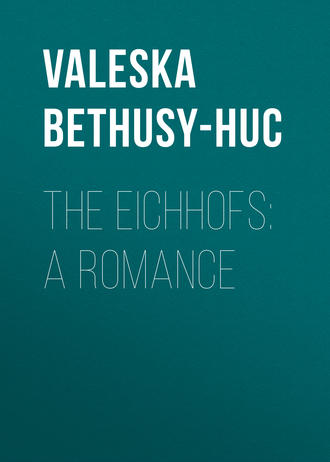 Gr?fin von Valeska Bethusy-Huc. The Eichhofs: A Romance
