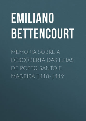 Emiliano Augusto de Bettencourt. Memoria sobre a descoberta das ilhas de Porto Santo e Madeira 1418-1419