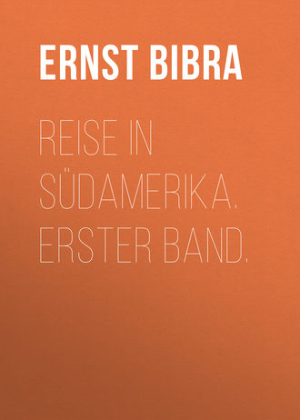 Freiherr von Ernst Bibra. Reise in S?damerika. Erster Band.