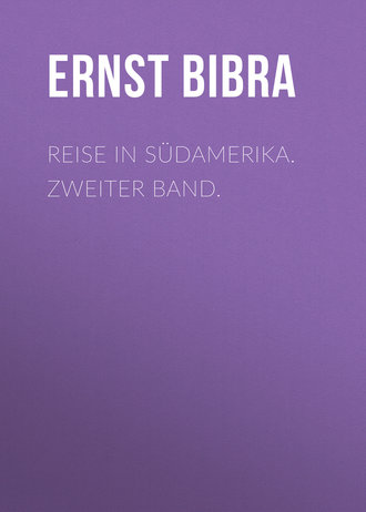 Freiherr von Ernst Bibra. Reise in S?damerika. Zweiter Band.