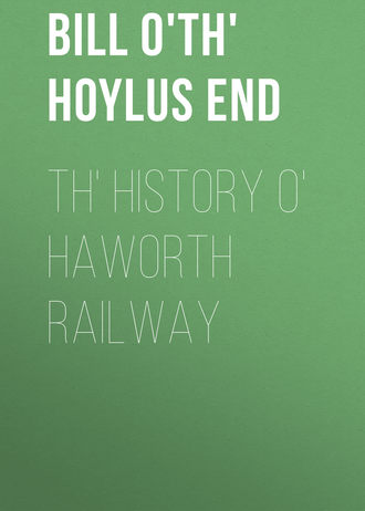 Bill o'th' Hoylus End. Th' History o' Haworth Railway