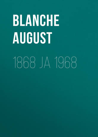 Blanche August. 1868 ja 1968