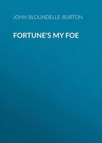 John Bloundelle-Burton. Fortune's My Foe