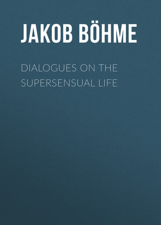 Jakob B?hme. Dialogues on the Supersensual Life