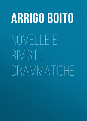 Arrigo Boito. Novelle e riviste drammatiche