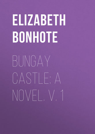 Bonhote Elizabeth. Bungay Castle: A Novel. v. 1