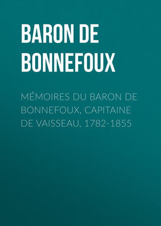 Baron de Pierre-Marie-Joseph Bonnefoux. M?moires du Baron de Bonnefoux, Capitaine de vaisseau, 1782-1855