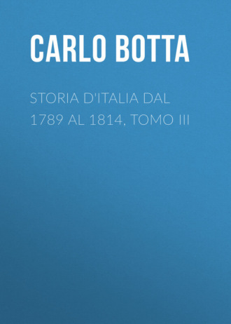Botta Carlo. Storia d'Italia dal 1789 al 1814, tomo III