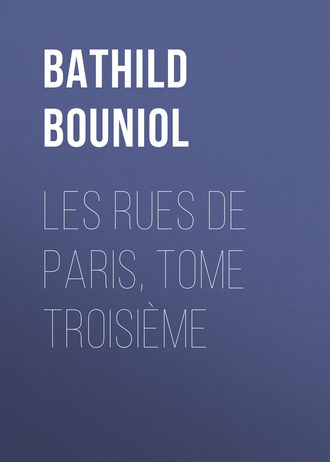 Bouniol Bathild. Les Rues de Paris, tome troisi?me