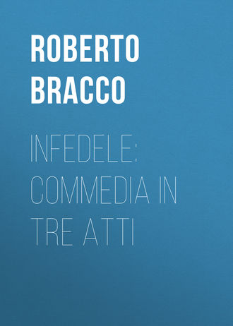 Bracco Roberto. Infedele: Commedia in tre atti