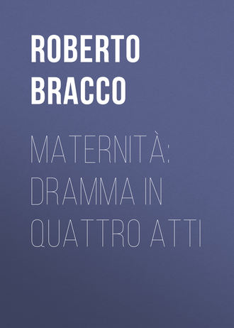 Bracco Roberto. Maternit?: Dramma in quattro atti