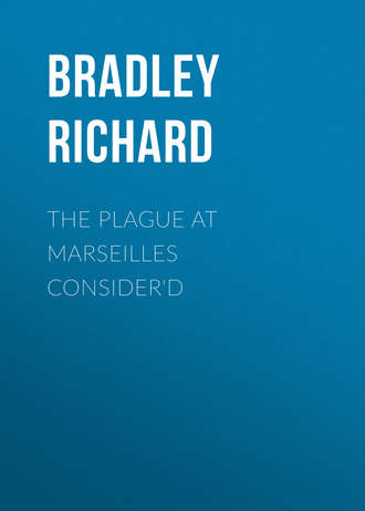 Bradley Richard. The Plague at Marseilles Consider'd