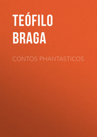 Braga Te?filo. Contos Phantasticos