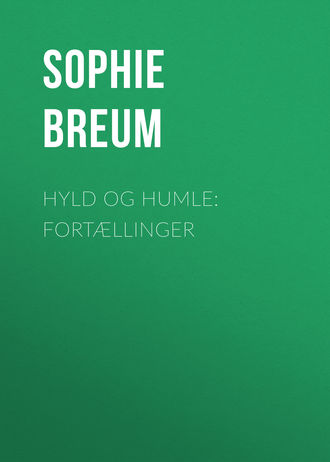 Breum Sophie. Hyld og Humle: Fort?llinger