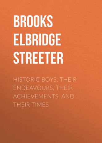 Brooks Elbridge Streeter. Historic Boys: Their Endeavours, Their Achievements, and Their Times