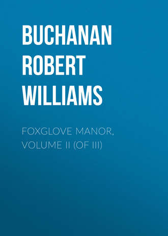 Buchanan Robert Williams. Foxglove Manor, Volume II (of III)