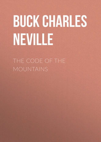 Buck Charles Neville. The Code of the Mountains
