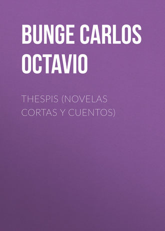 Bunge Carlos Octavio. Thespis (novelas cortas y cuentos)