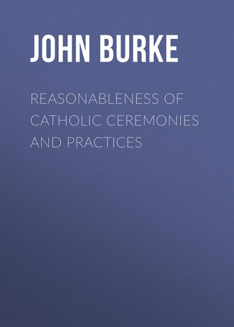 Burke John James. Reasonableness of Catholic Ceremonies and Practices