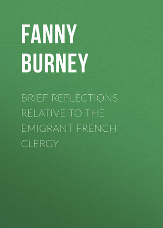 Burney Fanny. Brief Reflections relative to the Emigrant French Clergy