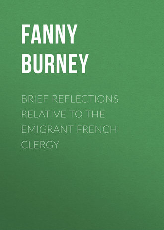 Brief Reflections relative to the Emigrant French Clergy. 