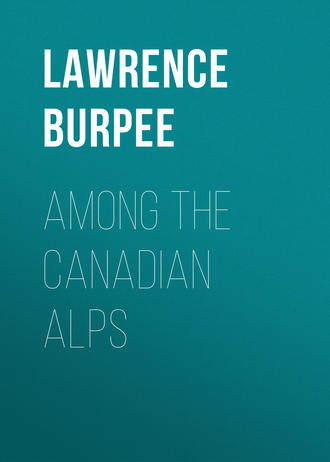Burpee Lawrence Johnstone. Among the Canadian Alps