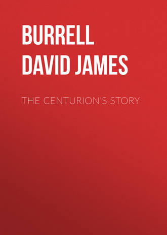 Burrell David James. The Centurion's Story