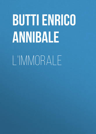 Butti Enrico Annibale. L'Immorale