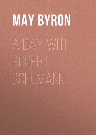 Byron May Clarissa Gillington. A Day with Robert Schumann