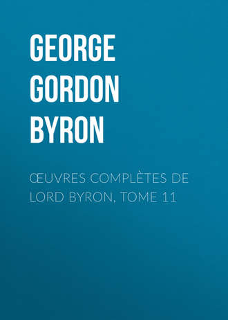 Джордж Гордон Байрон. Œuvres compl?tes de lord Byron, Tome 11