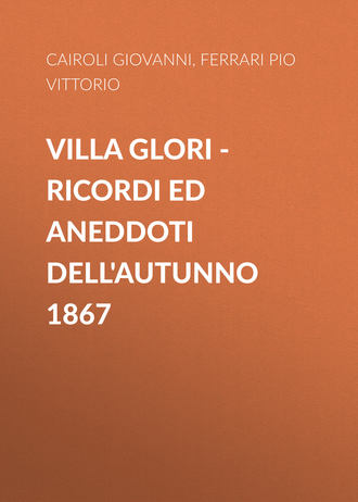 Villa Glori – Ricordi ed aneddoti dell'autunno 1867. Ferrari Pio Vittorio
